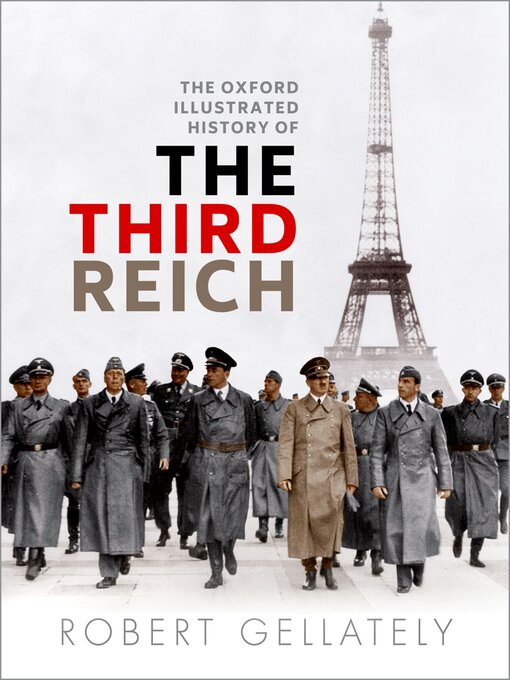 Title details for The Oxford Illustrated History of the Third Reich by Robert Gellately - Available